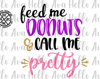 Feed Me Donuts and Call Me Pretty SVG, Cut File, DXF, digital download, vector file, cricut, silhouette, clip art