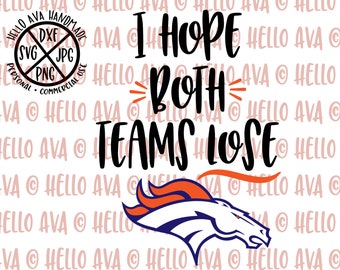 I hope both teams lose, Denver Broncos SVG, Superbowl SVG, Cut File, DXF, digital download, vector file, cricut, silhouette, clip art