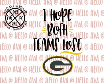I hope both teams lose, GreenBay Packers SVG, Superbowl SVG, Cut File, DXF, digital download, vector file, cricut, silhouette, clip art