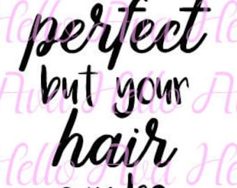 Life isn't perfect but your hair can be, monat digital download, monat svg, monat dxf, monat cut files, monat clip art, monat business tools