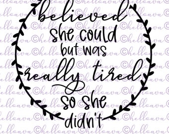 She Believed She Could But Was Really Tired So She Didn't SVG, Cut File, DXF, digital download, vector file, cricut, silhouette, clip art