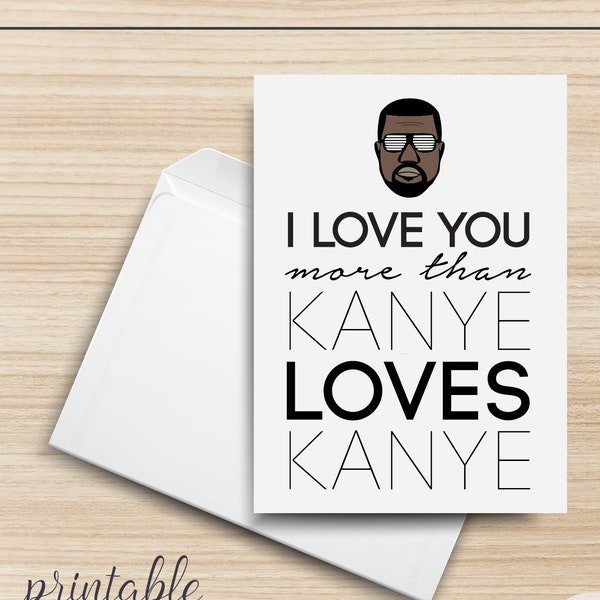 I Love You More Than Kanye Loves Kanye PRINTABLE Greeting Card, 5x7, Cardstock, Digital Art, Kanye West, Typography, Illustration Design