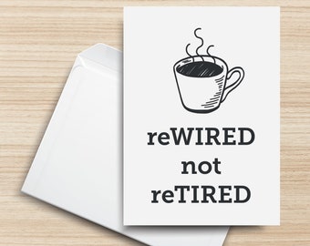 reWIRED not reTIRED PRINTABLE Greeting Card, 5x7, Cardstock, Retirement, Coffee Mug, Energetic, Tea, Steamy, Illustration, Envelope