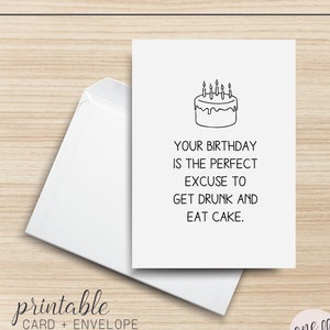 Seu aniversário é a desculpa perfeita para ficar bêbado e comer bolo Cartão de felicitações para IMPRIMIR, 5x7, cartolina, 21, 50, velas, álcool, cerveja