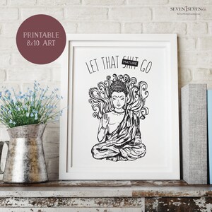 Let That Sh*t Go, Buddha, Buddha, Buddha, Buddha Rockin&#39; Everywhere, 8x10 Print, Buddhism, Printable Art, Spiritual, Awaken, Namaste, Karma