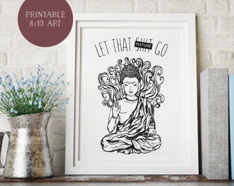 Let That Sh*t Go, Buddha, Buddha, Buddha, Buddha Rockin' Everywhere, 8x10 Print, Buddhism, Printable Art, Spiritual, Awaken, Namaste, Karma