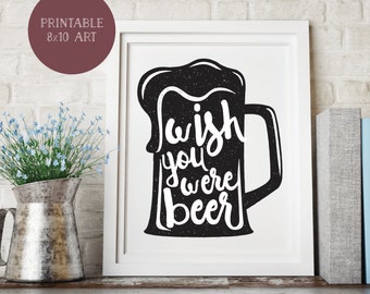 Wish You Were Beer Printable Art, 8x10 Art, Wall Art, Beer Mug, Beer Enthusiast, Beer Sign, Bar Sign, Pub Sign, Funny, Craft Beer, Brew