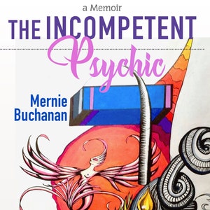 May include: A book cover with a colorful abstract design featuring a bird with pink wings, a blue and purple rectangle, and a yellow teardrop. The title of the book is "The Incompetent Psychic" and the author is "Mernie Buchanan".