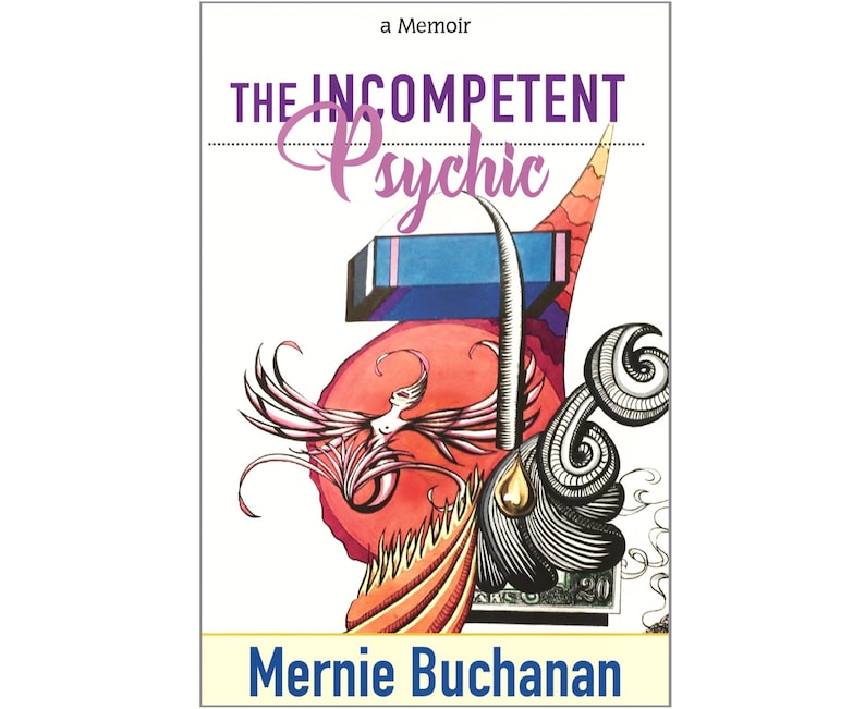 May include: Book cover with a colorful abstract design featuring a bird, a flame, and a dollar bill. The title is "The Incompetent Psychic" and the author is "Mernie Buchanan".