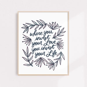 Art Print - Mumford & Sons Lyric- &quot;Where You Invest Your Love You Invest Your Life&quot;