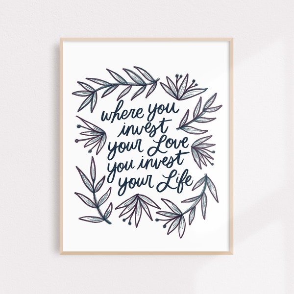 Art Print - Mumford & Sons Lyric- "Where You Invest Your Love You Invest Your Life"