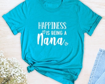 Happiness Is Being A Nana  Unisex T-Shirt  Nana Shirt  Gift For Nana  Nana To Be