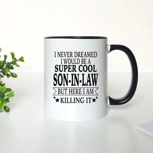 I Never Dreamed I Would Be A Super Cool Son-In-Law But Here I Am Killing It - Coffee Mug - Gifts For Son-In-Law