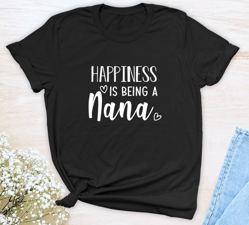 Happiness Is Being A Nana Unisex T-Shirt Nana Shirt Gift For Nana Nana To Be image 2