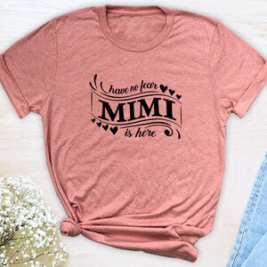 Have No Fear Mimi Is Here  Unisex T-shirt  Mimi Shirt  Gift for Mimi Mimi Mother&#39;s Day Gift