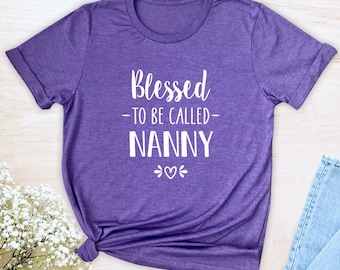 Blessed To Be Called Nanny - Unisex T-Shirt - Blessed Nanny Shirt - Nanny Gift - Nanny To Be