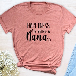 Happiness Is Being A Nana Unisex T-Shirt Nana Shirt Gift For Nana Nana To Be image 8