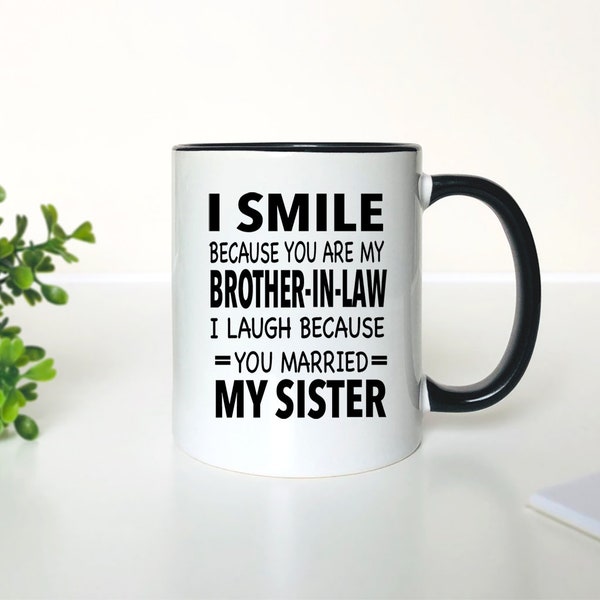 I Smile Because You Are My Brother-In-Law I Laugh Because You Married My Sister  Coffee Mug  Gifts for Brother-In-Law