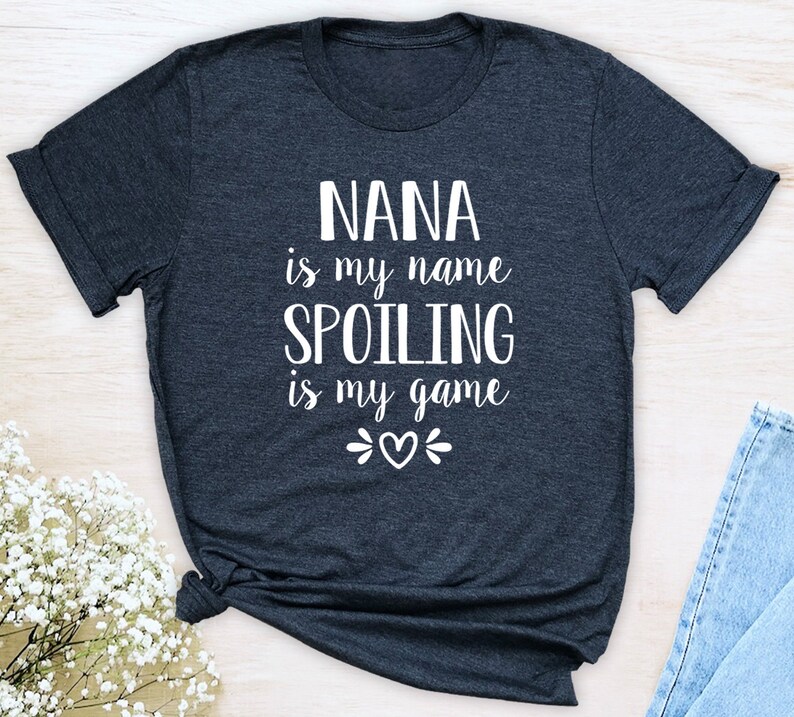 Nana Is My Name Spoiling Is My Game Unisex T-Shirt Nana Shirt Gift For Nana image 1