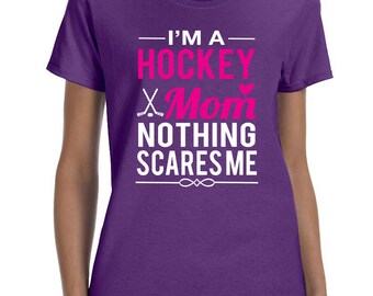 I'm A Hockey Mom Nothing Scares Me - Women T-shirt - Mom Shirt - Gift for Hockey Mom