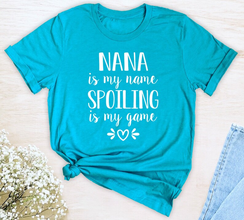 Nana Is My Name Spoiling Is My Game Unisex T-Shirt Nana Shirt Gift For Nana image 3