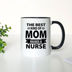 The Best Kind Of Mom Raises A Nurse - Coffee Mug - Gifts for Nurse Mom - Mom Mug
