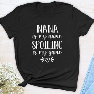 Nana Is My Name Spoiling Is My Game Unisex T-Shirt Nana Shirt Gift For Nana image 2