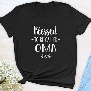 Blessed To Be Called Oma - Unisex T-Shirt - Blessed Oma Shirt - Oma Gift - Oma To Be