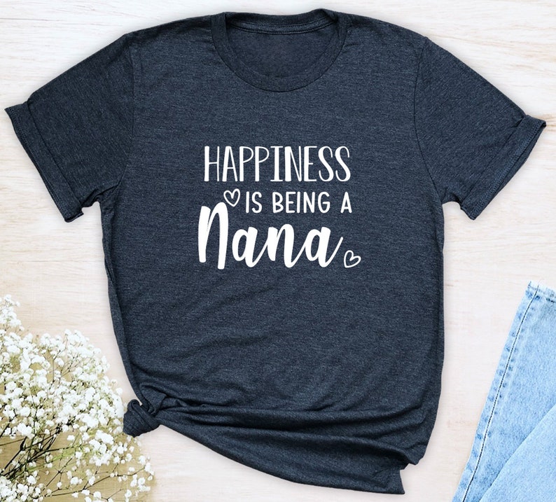 Happiness Is Being A Nana Unisex T-Shirt Nana Shirt Gift For Nana Nana To Be image 6