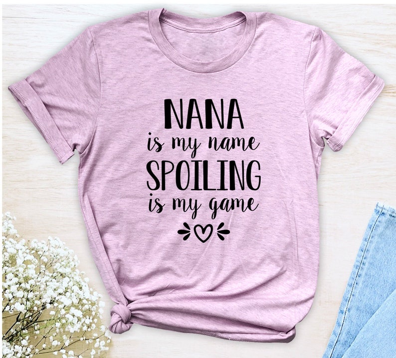 Nana Is My Name Spoiling Is My Game Unisex T-Shirt Nana Shirt Gift For Nana image 6