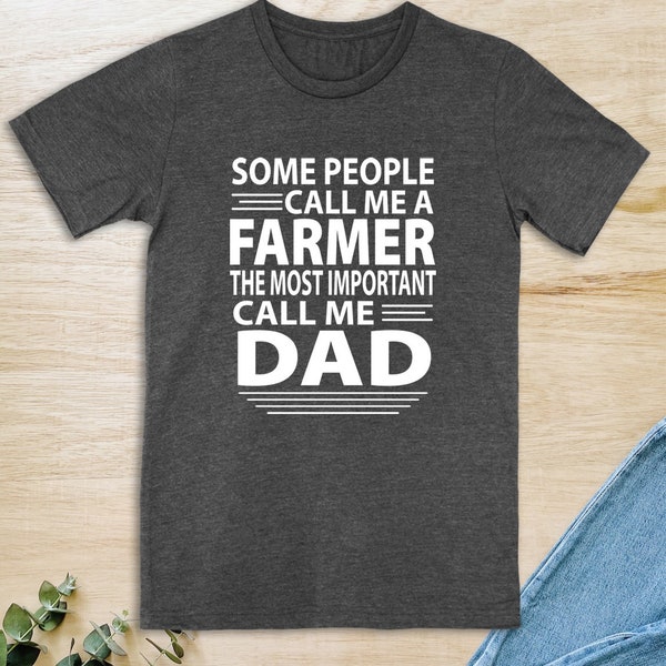 Some People Call Me A Farmer The Most Important Call Me Dad  Unisex T-Shirt  Farmer Dad Shirt  Farmer Gifts  Father's Day Gift