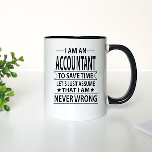 Accountant Coffee Mug – I Am Never Wrong, Gift for Accountants