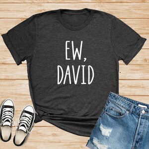 Ew David - Unisex T-shirt - Ew David Shirt - Colleague Gift