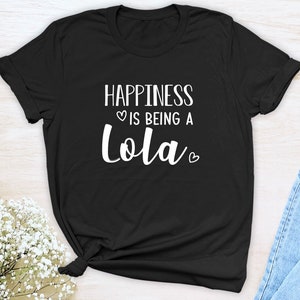 Happiness Is Being A Lola  Unisex T-Shirt  Lola Shirt  Gift For Lola  Lola To Be
