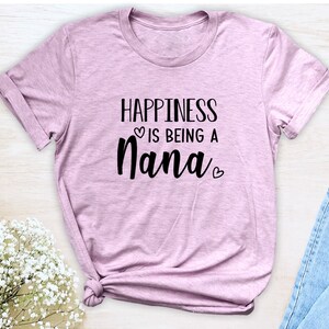 Happiness Is Being A Nana Unisex T-Shirt Nana Shirt Gift For Nana Nana To Be image 4