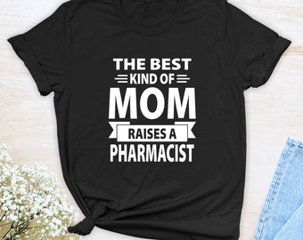 The Best Kind Of Mom Raises A Pharmacist  Unisex T-shirt  Pharmacist Mom Shirt  Pharmacist Mom