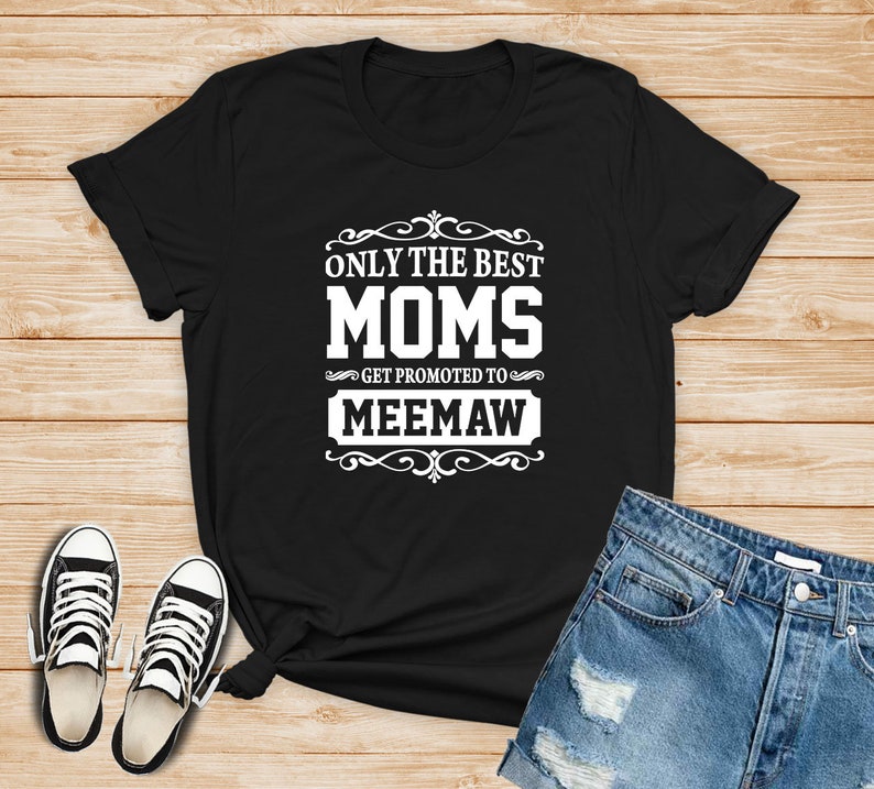 Only The Best Moms Get Promoted To Meemaw Unisex T-shirt | Etsy