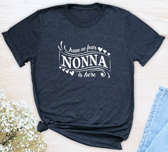 Have No Fear Nonna Is Here Italian Grandmother Gift T-Shirt Have No Fear Nonna Is Here Italian Grandmother Gift T-Shirt