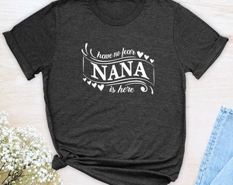 Have No Fear Nana Is Here  Unisex T-shirt  Nana Shirt  Gift For Nana  Nana Mother's Day Gift