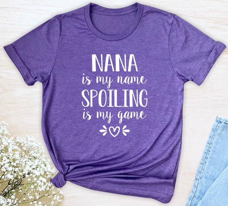 Nana Is My Name Spoiling Is My Game Unisex T-Shirt Nana Shirt Gift For Nana image 5