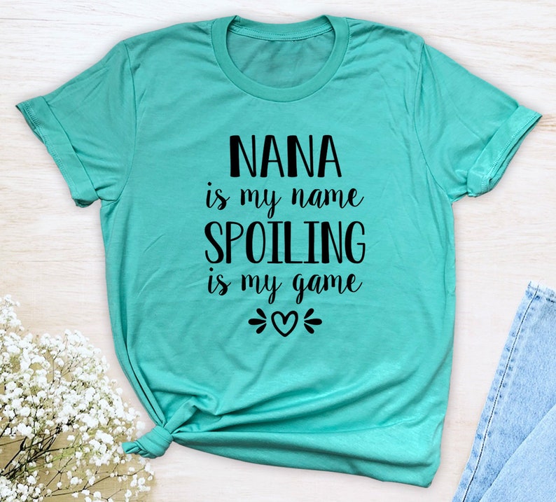 Nana Is My Name Spoiling Is My Game Unisex T-Shirt Nana Shirt Gift For Nana image 7