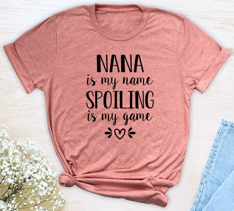 Nana Is My Name Spoiling Is My Game Unisex T-Shirt Nana Shirt Gift For Nana image 8