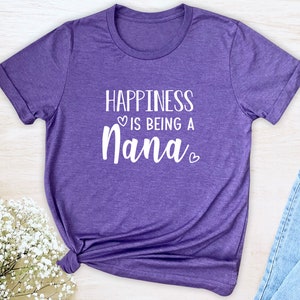 Happiness Is Being A Nana Unisex T-Shirt Nana Shirt Gift For Nana Nana To Be image 7