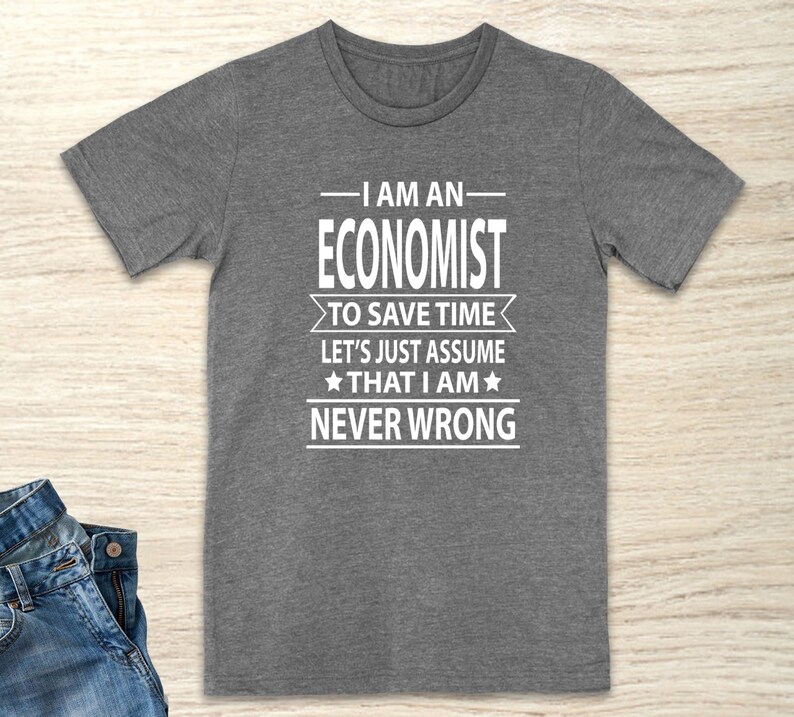 I Am an Economist to Save Time Let's Just Assume That | Etsy