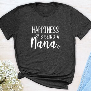 Happiness Is Being A Nana Unisex T-Shirt Nana Shirt Gift For Nana Nana To Be image 3