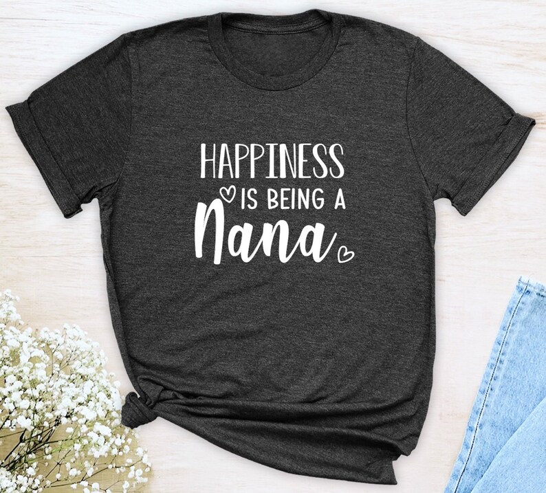 Happiness Is Being A Nana Unisex T-Shirt Nana Shirt Gift For Nana Nana To Be image 3