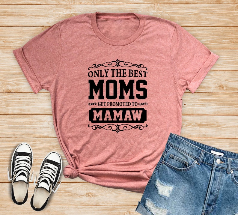 Only The Best Moms Get Promoted To Mamaw Unisex T-shirt | Etsy