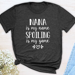 Nana Is My Name Spoiling Is My Game Unisex T-Shirt Nana Shirt Gift For Nana image 4