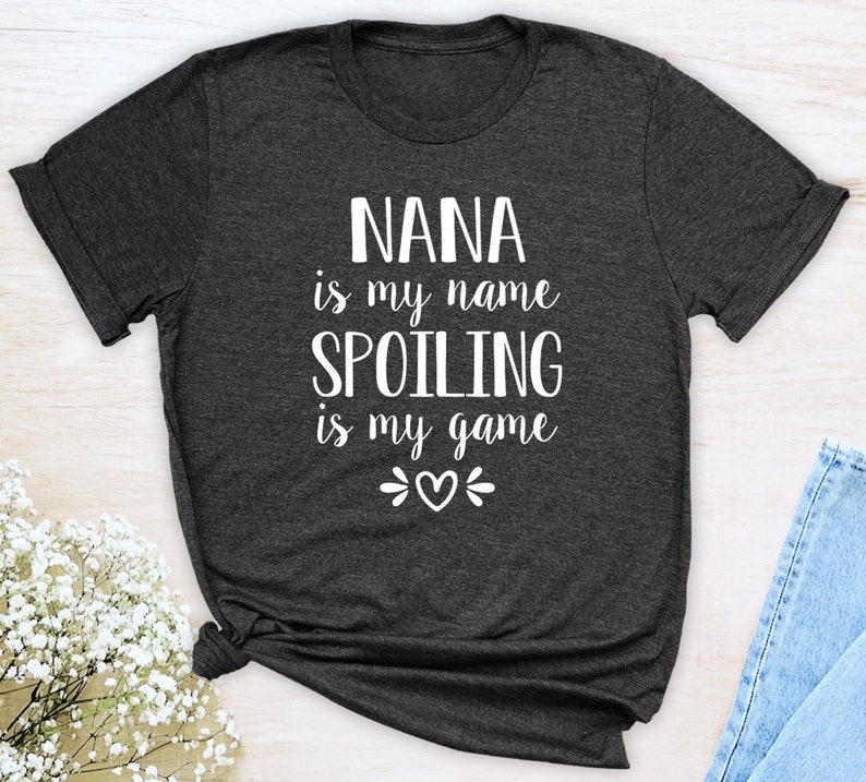 Nana Is My Name Spoiling Is My Game Unisex T-Shirt Nana Shirt Gift For Nana image 4