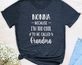 Nonna Because I'm Too Cool To Be Called Grandma  Unisex T-Shirt  Nonna Shirt  Nonna To Be